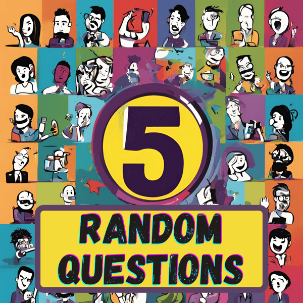 5 Random Questions