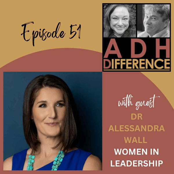 ADHDifference - WOMEN IN LEADERSHIP + guest Dr Alessandra Wall