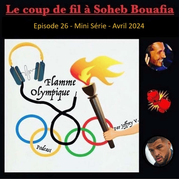 Episode 26 : Coup de fil à Soheb Bouafia (Avril 2024)