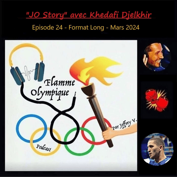 Episode 24 : JO Story avec Khedafi Djelkhir