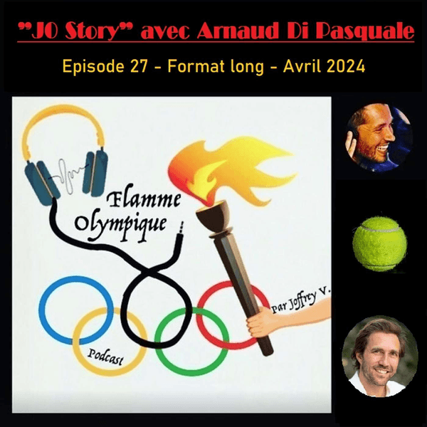 Episode 27 : JO Story avec Arnaud Di Pasquale
