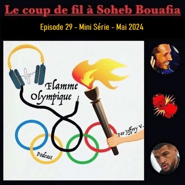 Episode 29 : Coup de fil à Soheb Bouafia (Mai 2024)
