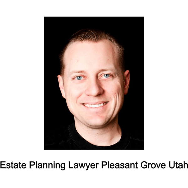 Estate Planning Lawyer Pleasant Grove Utah
