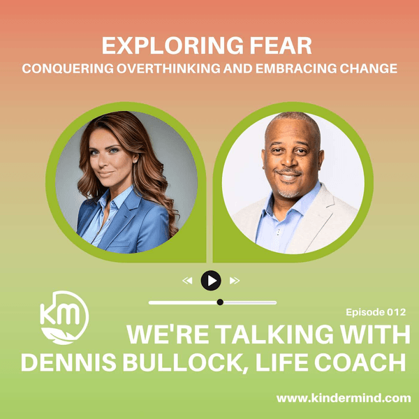 Exploring Fear: Conquering Overthinking and Embracing Change with Dennis Bullock