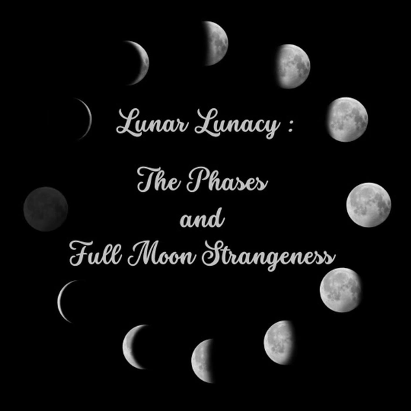 Lunar Lunacy: The Phases and Full Moon Strangeness