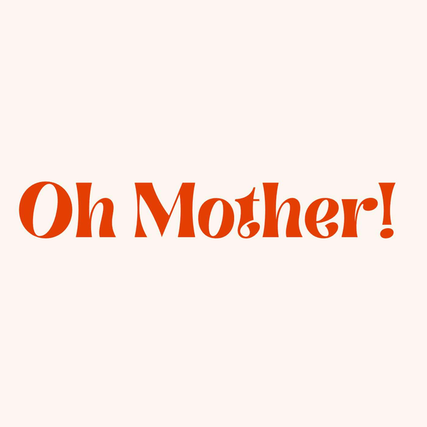 Oh Mother!