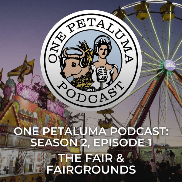 One Petaluma, S2E1: The Fair & Fairgrounds