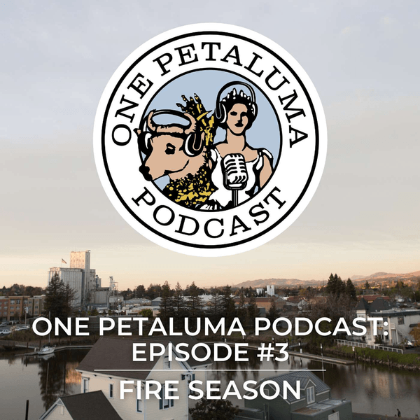 One Petaluma, Episode #3: Fire Season