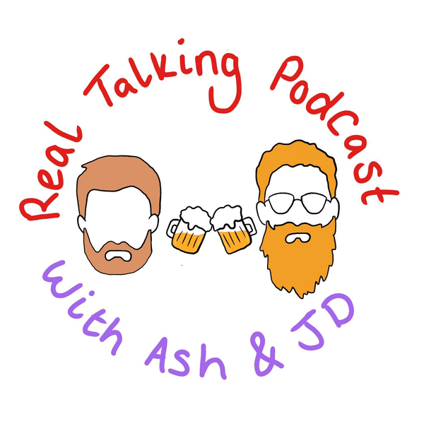Real Talking Podcast with Ash & JD