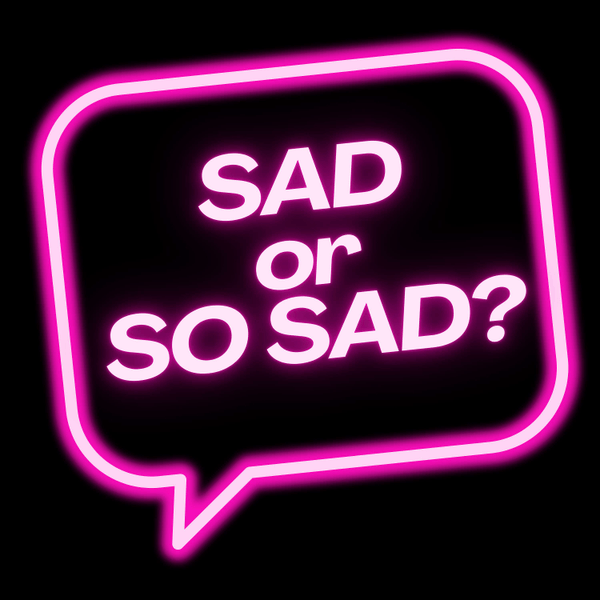 Sad or So Sad