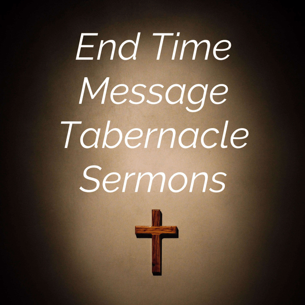 End Time Message Tabernacle Sermons