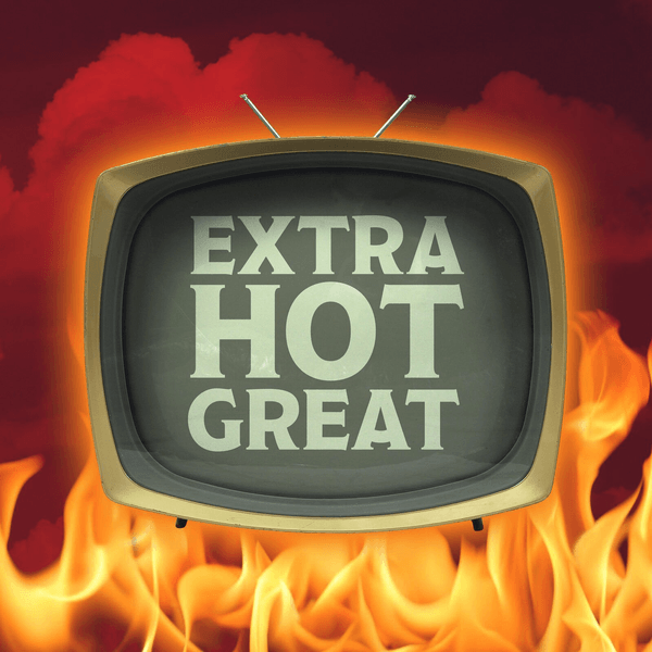 Extra Hot Great: This Week In TV